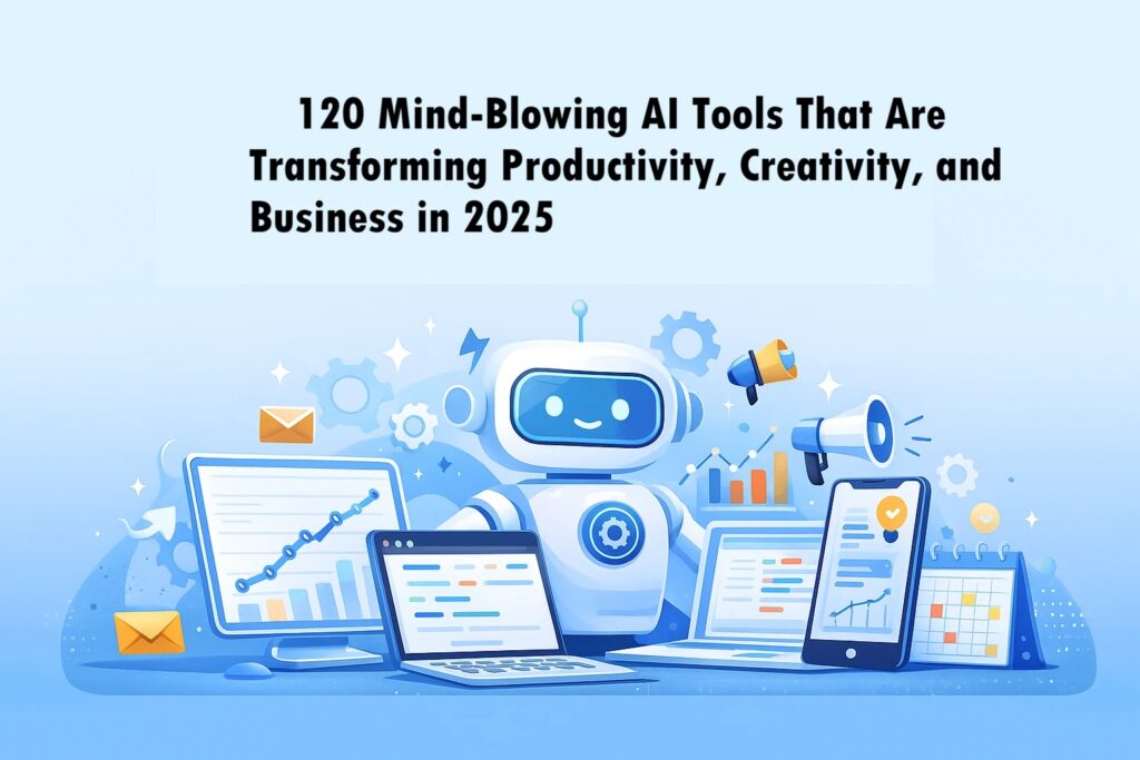 120 Mind-Blowing AI Tools That Are Transforming Productivity, Creativity, and Business in 2025